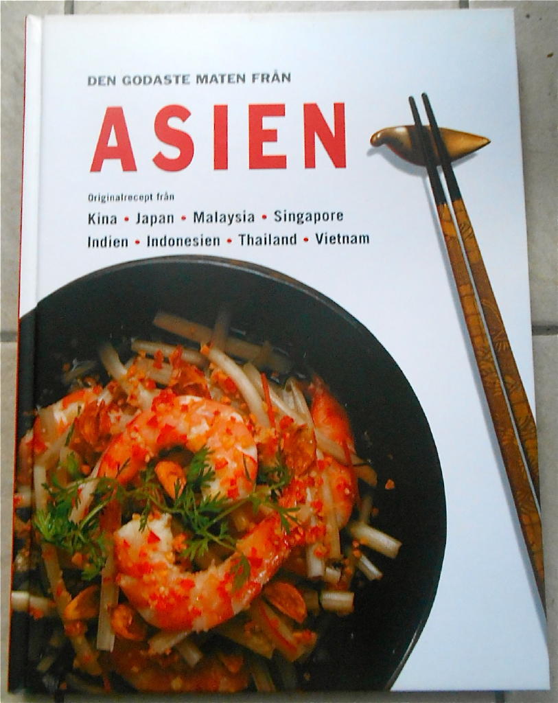 Den godaste maten från Asien : originalrecept från Kina, Indien, Indonesien, Japan, Singapore, Malaysia, Thailand och Vietnam