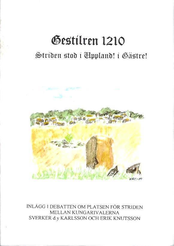 Gestilren 1210 - striden stod i Uppland i Gästre : debattskrift för att få klarhet om platsen för striden mellan kungarivalerna Sverker d.y. Karlsson och Erik Knutsson