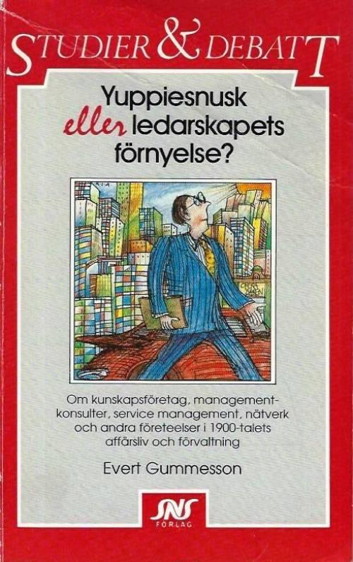 Yuppiesnusk eller ledarskapets f&ouml;rnyelse? : om kunskapsf&ouml;retag, managementkonsulter, service management, n&auml;tverk och andra f&ouml;reteelser i 1900-talets aff&auml;rsliv och f&ouml;rvaltning