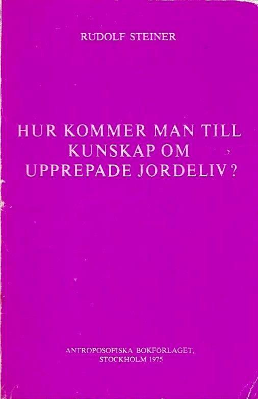 Hur kommer man till kunskap om upprepade jordeliv? : fyra föredrag, Berlin, 23 och 30 januari 1912, Stuttgart, 20 och 21 februari 1912