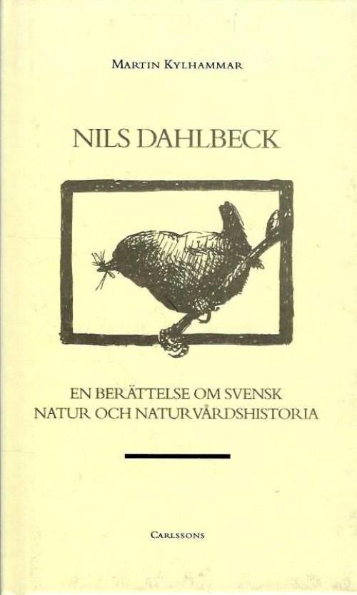 Nils Dahlbeck : en ber&auml;ttelse om svensk natur och naturv&aring;rdshistoria