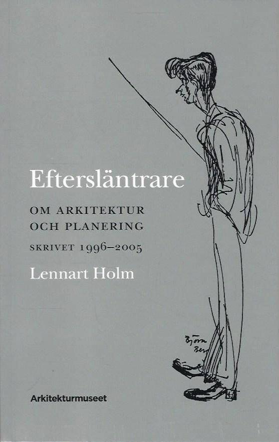 Eftersl&auml;ntrare - om arkitektur och planering : skrivet 1996-2005