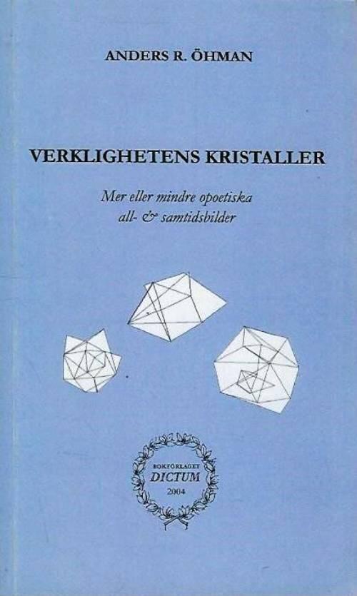 Verklighetens kristaller : mer eller mindre opoetiska all- & samtidsbilder