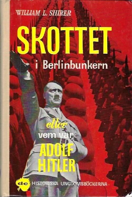 Skottet i Berlinbunkern eller Vem var Adolf Hitler
