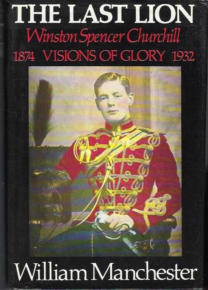 The last lion - Winston Spencer Churchill : visions of glory, 1874-1932
