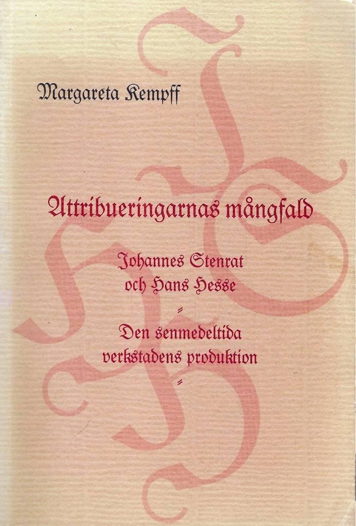 Attribueringarnas m&aring;ngfald : Johannes Stenrat och Hans Hesse : "den senmedeltida verkstadens produktion" = [The amount of attributions] : [Johannes Stenrat and Hans Hesse] : [the production of the late medieval workshop]