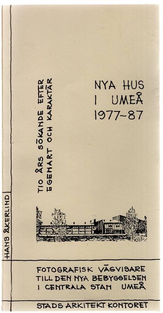 Nya hus i Ume&aring; 1977-87 : tio &aring;rs s&ouml;kande efter egenart och karakt&auml;r : fotografisk v&auml;gvisare till den nya bebyggelsen i centrala stan i Ume&aring;