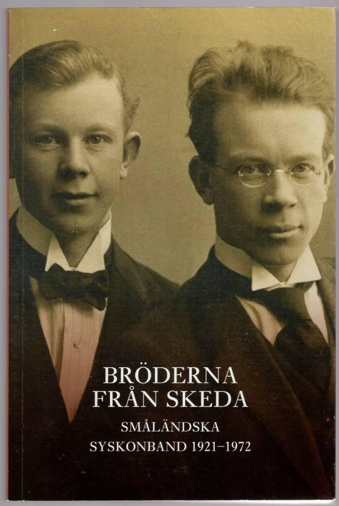 Br&ouml;derna fr&aring;n Skeda - sm&aring;l&auml;ndska syskonband 1921-1972 sammanst&auml;llda av Gunnel Furuland