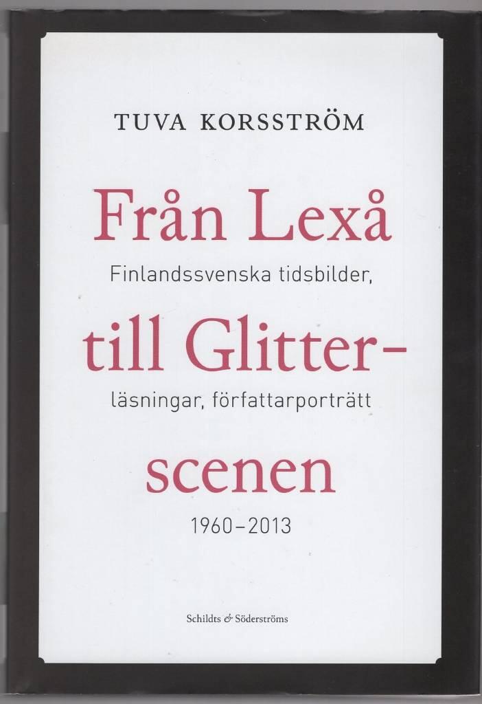 Från Lexå till Glitterscenen - finlandssvenska tidsbilder, läsningar, författarporträtt 1960-2013