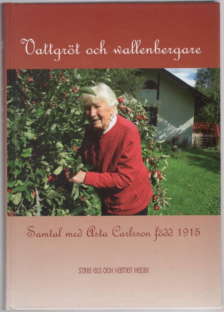 Vattgr&ouml;t och wallenbergare - samtal med Asta Carlsson f&ouml;dd 1915