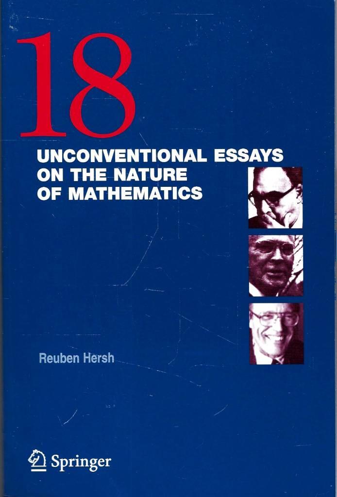 18 unconventional essays on the nature of mathematics