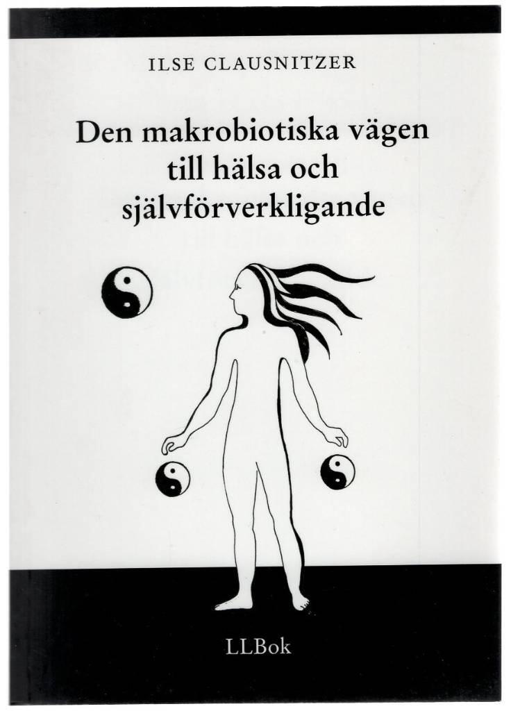 Den makrobiotiska v&auml;gen till h&auml;lsa och sj&auml;lvf&ouml;rverkligande