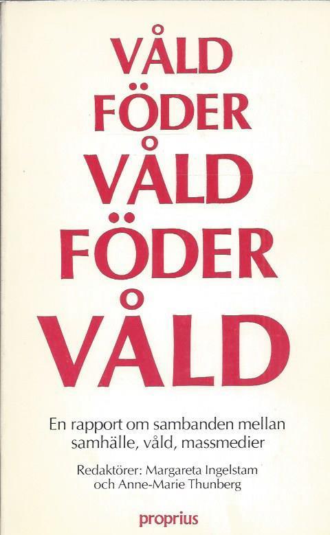 V&aring;ld f&ouml;der v&aring;ld : en rapport om sambanden mellan samh&auml;lle, v&aring;ld, massmedier