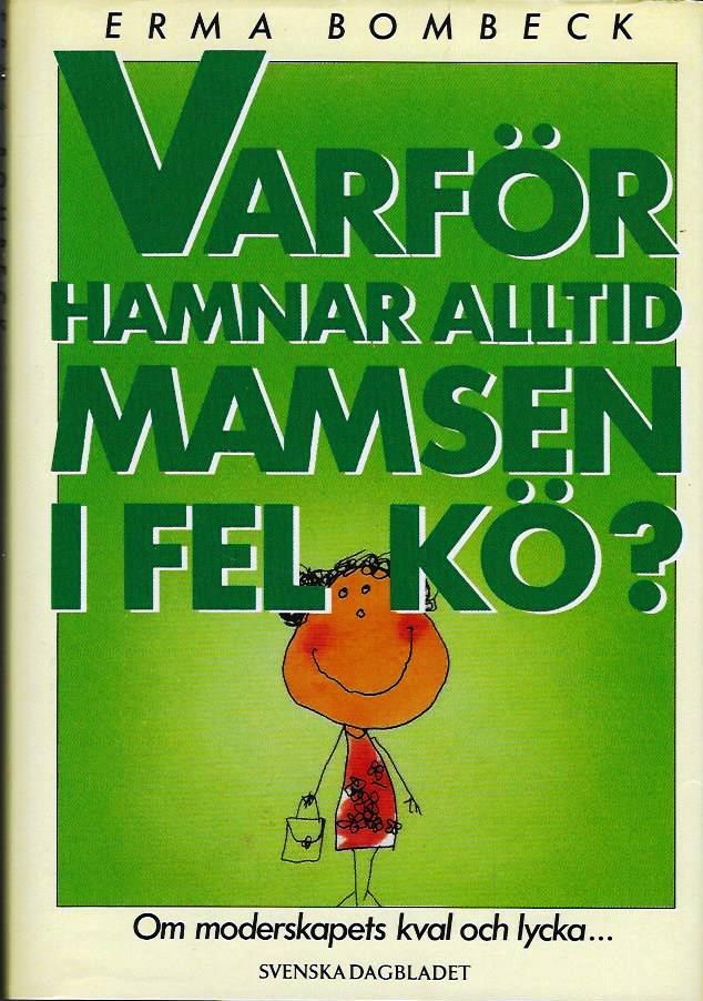 Varf&ouml;r hamnar alltid mamsen i fel k&ouml;? : om moderskapets kval och lycka-