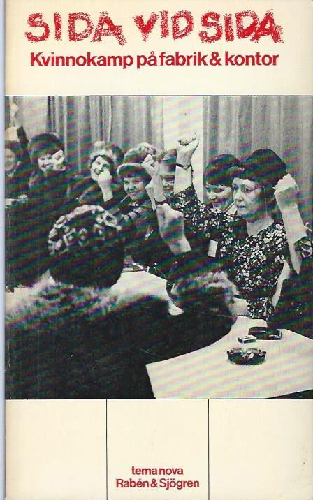 Sida vid sida : kvinnokamp p&aring; fabrik & kontor