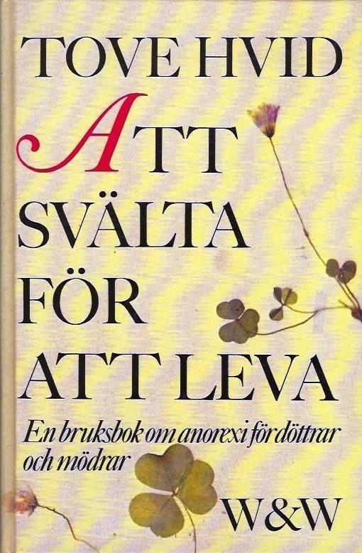 Att sv&auml;lta f&ouml;r att leva : en bruksbok om anorexi f&ouml;r d&ouml;ttrar och m&ouml;drar
