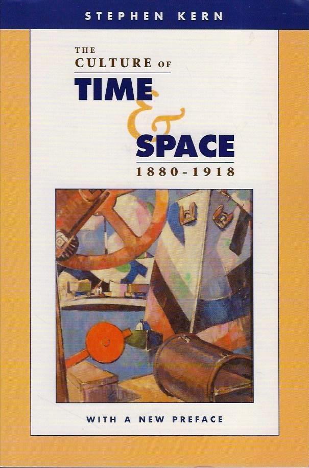 The culture of time and space, 1880-1918 : with a new preface
