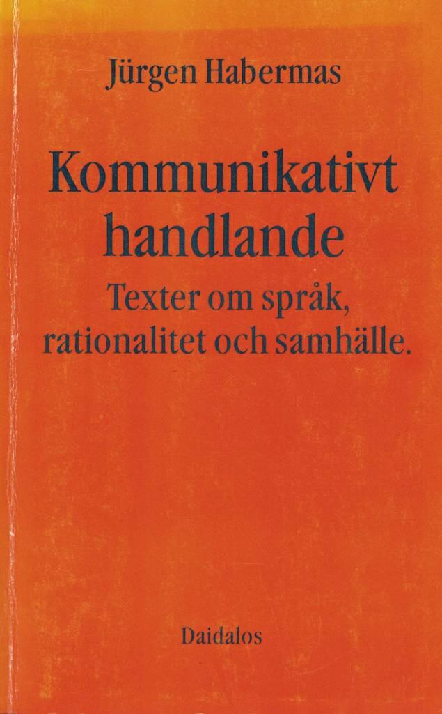 Kommunikativt handlande : texter om språk, rationalitet och samhälle