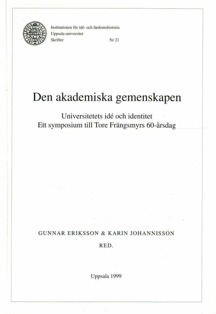 Den akademiska gemenskapen : universitetets idé och identitet : ett symposium till Tore Frängsmyrs 60-årsdag