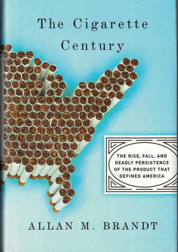 The cigarette century : the rise, fall, and deadly persistence of the product that defined America
