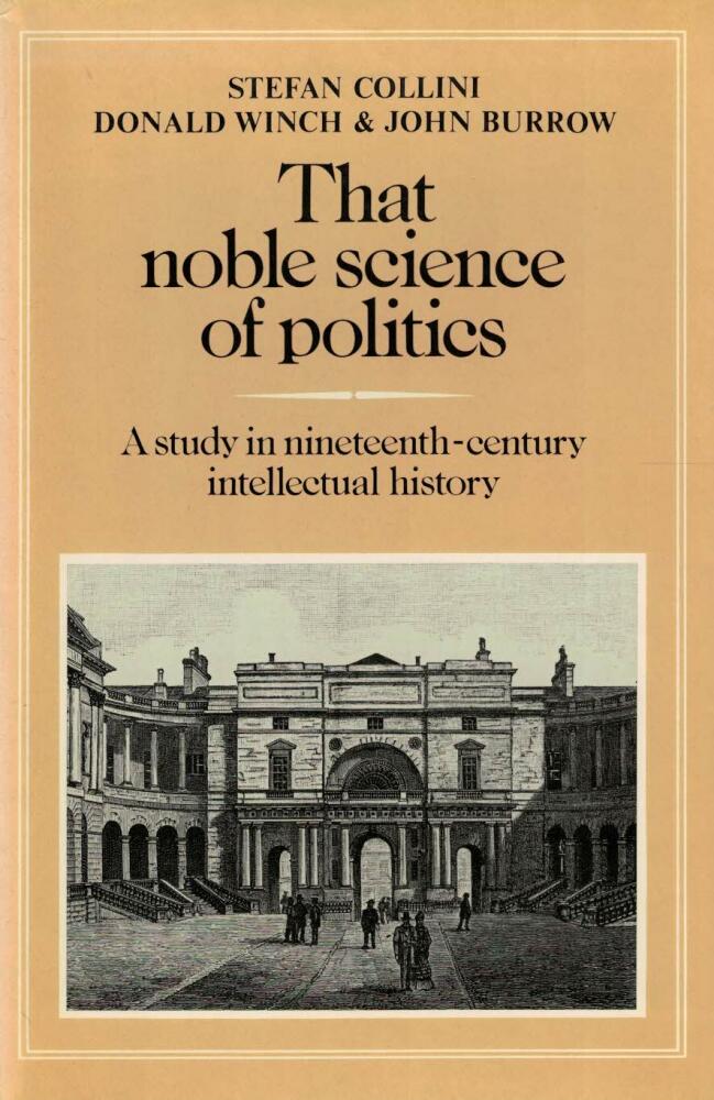 That noble science of politics - a study in nineteenth-century intellectual history