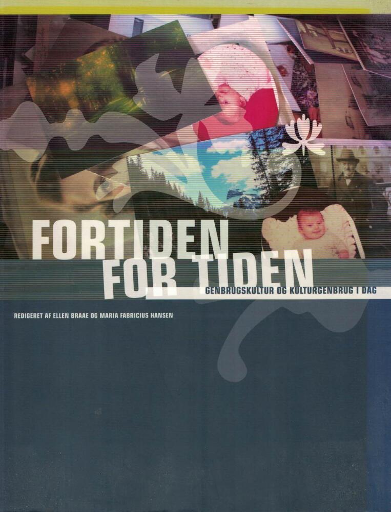 Fortiden for tiden - genbrugskultur og kulturgenbrug i dag