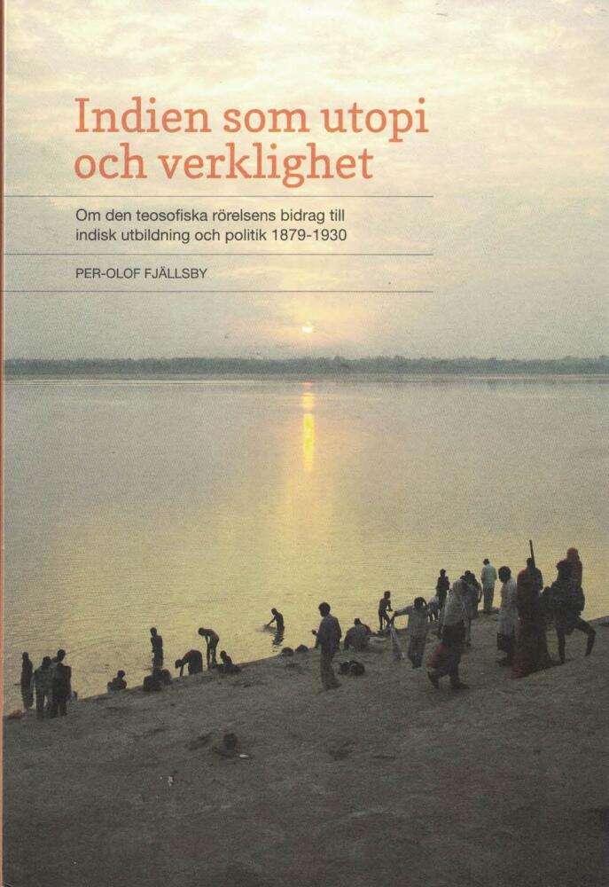 Indien som utopi och verklighet : om den teosofiska rörelsens bidrag till indisk utbildning och politik 1879-1930