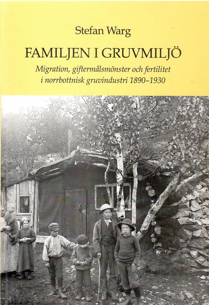 Familjen i gruvmilj&ouml; [Elektronisk resurs] : migration, gifterm&aring;lsm&ouml;nster och fertilitet i norrbottnisk gruvindustri 1890-1930
