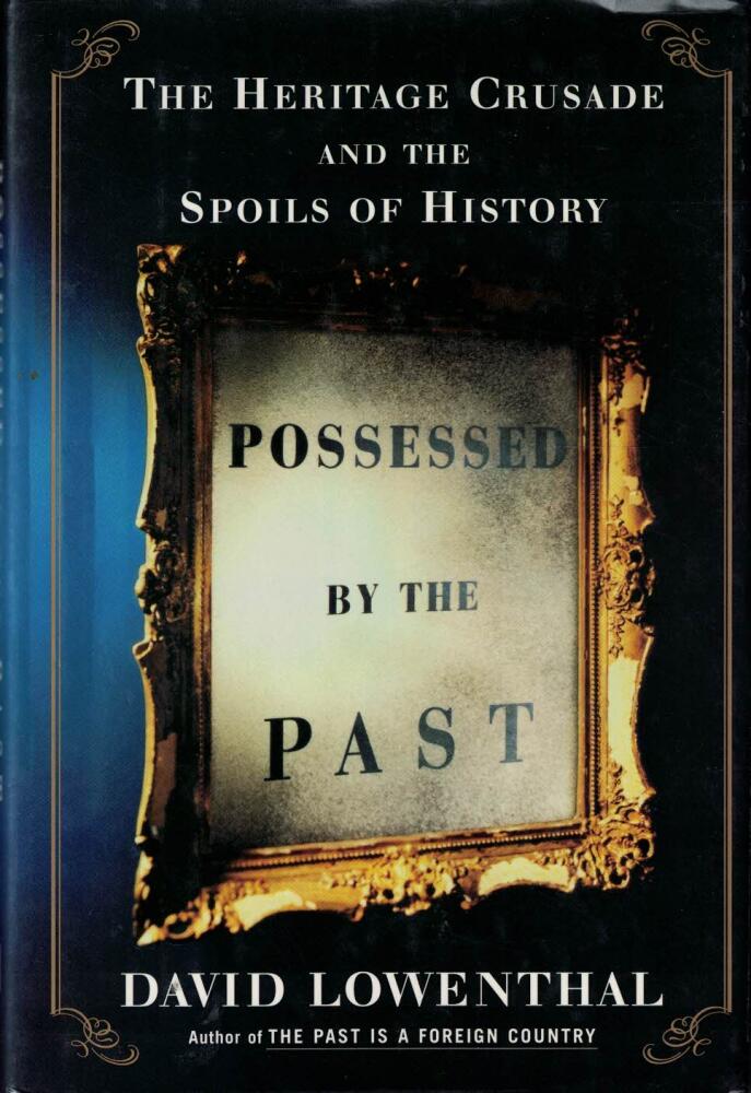 Possessed by the past - the heritage crusade and the spoils of history