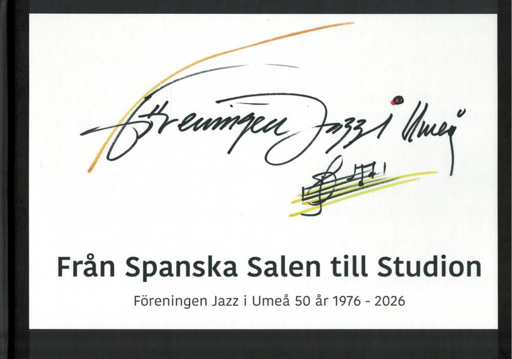 Fr&aring;n Spanska Salen till Studion - F&ouml;reningen Jazz i Ume&aring; 50 &aring;r 1976-2026