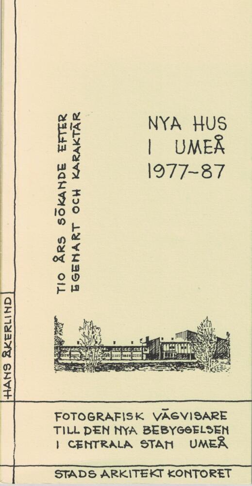 Nya hus i Ume&aring; 1977-87 : tio &aring;rs s&ouml;kande efter egenart och karakt&auml;r : fotografisk v&auml;gvisare till den nya bebyggelsen i centrala stan i Ume&aring;