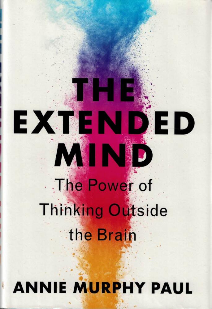 The extended mind - the power of thinking outside the brain
