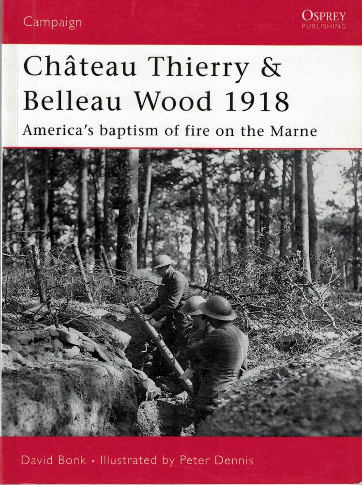 Ch&acirc;teau Thierry & Belleau Wood 1918 - America's baptism of fire on the Marne