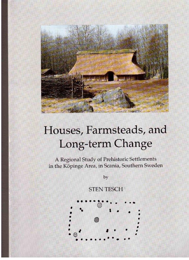 Houses, farmsteads, and long-term change : a regional study of prehistoric settlements in the K&ouml;pinge area, in Scania, southern Sweden