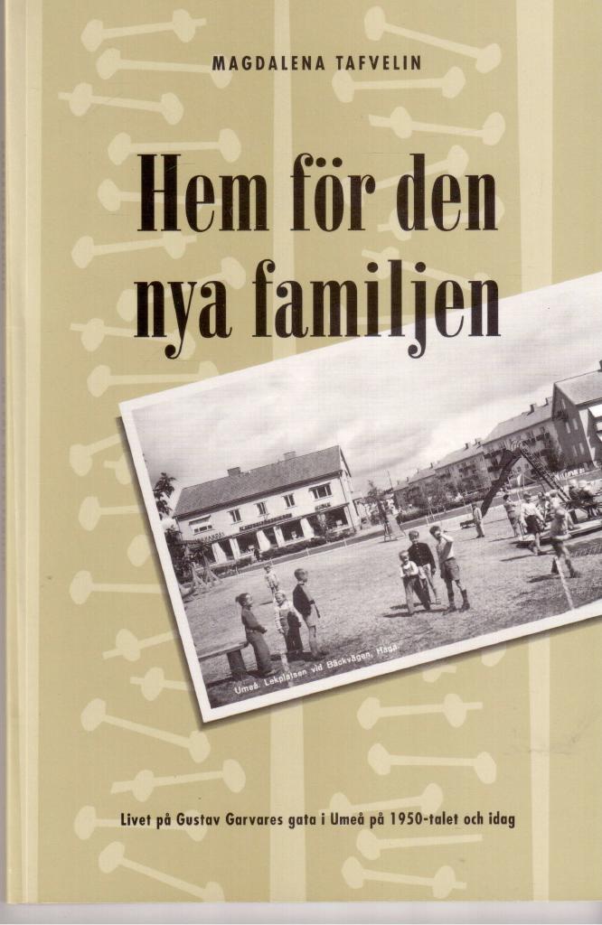 Hem för den nya familjen : livet på Gustav Garvares gata i Umeå på 1950-talet och idag