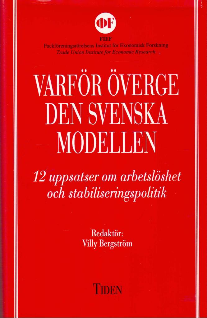 Varf&ouml;r &ouml;verge den svenska modellen? : 12 uppsatser om arbetsl&ouml;shet och stabiliseringspolitik