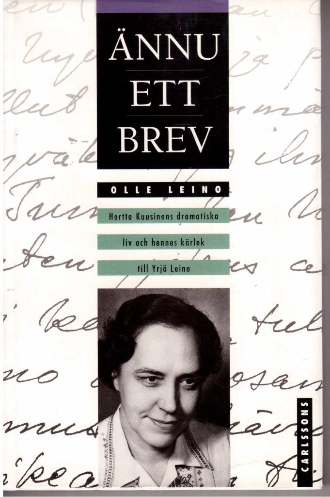 &Auml;nnu ett brev : Hertta Kuusinens dramatiska liv och hennes k&auml;rlek till Yrj&ouml; Leino