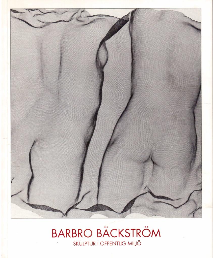 Barbro B&auml;ckstr&ouml;m : skulptur i offentlig milj&ouml; : [1 mars-12 april 1992]