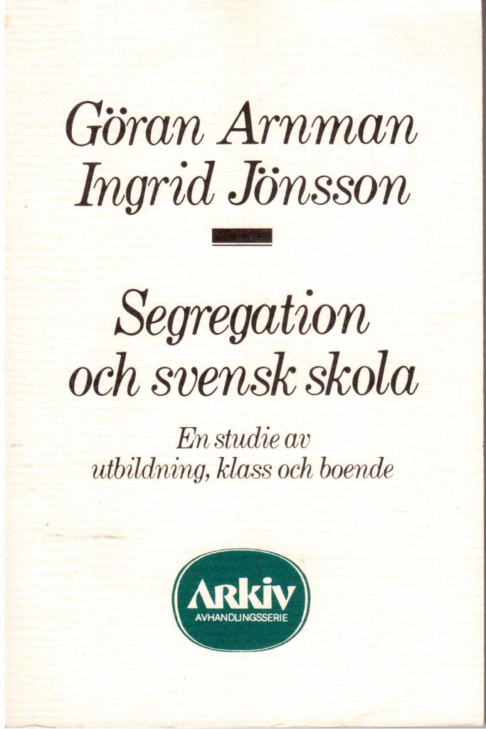 Segregation och svensk skola : en studie av utbildning, klass och boende = [Segregation and Swedish schools]