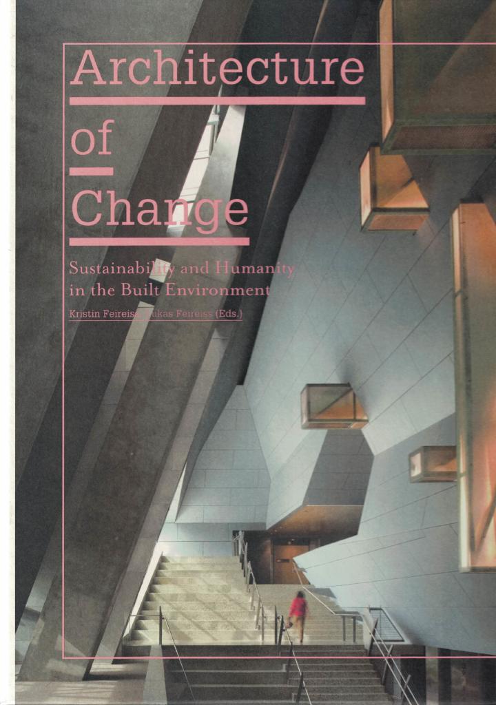 Architecture of change : sustainability and humanity in the built environment