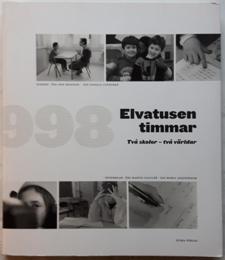 Elvatusen timmar : tv&aring; skolor - tv&aring; v&auml;rldar : [Rinkeby, S&ouml;dermalm 1986-1998]