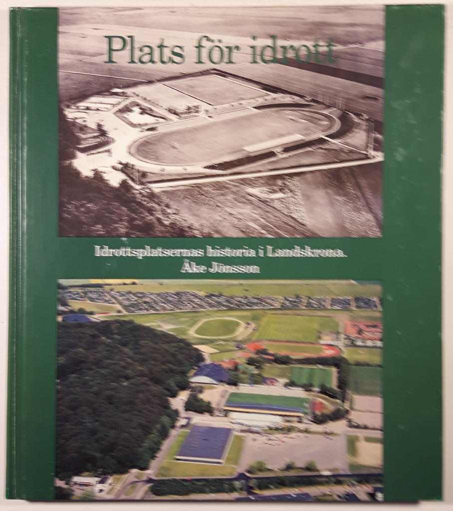 Plats f&ouml;r idrott : idrottsplatsernas historia i Landskrona