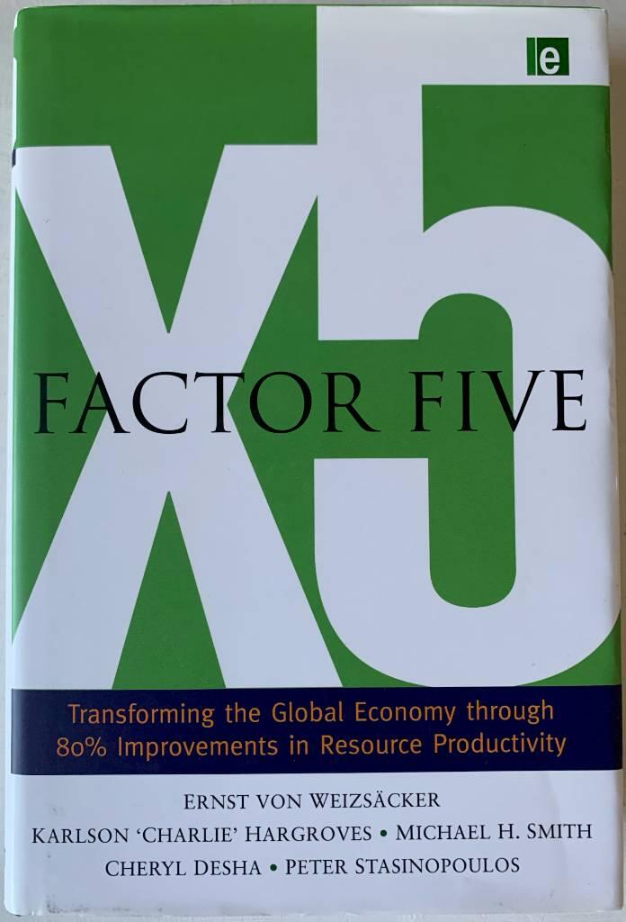 Factor five : transforming the global economy through 80% improvements in resource productivity