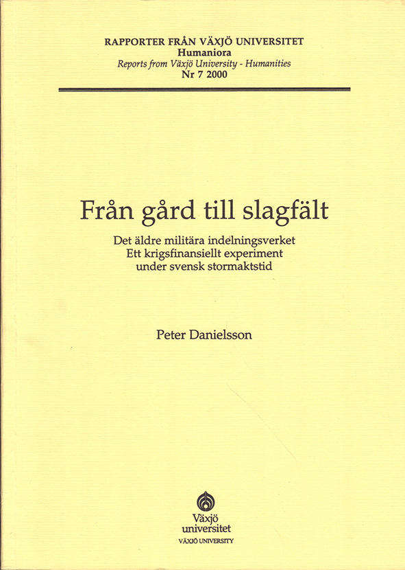 Fr&aring;n g&aring;rd till slagf&auml;lt - det &auml;ldre milit&auml;ra indelningsverket : ett krigsfinansiellt experiment under svensk stormaktstid