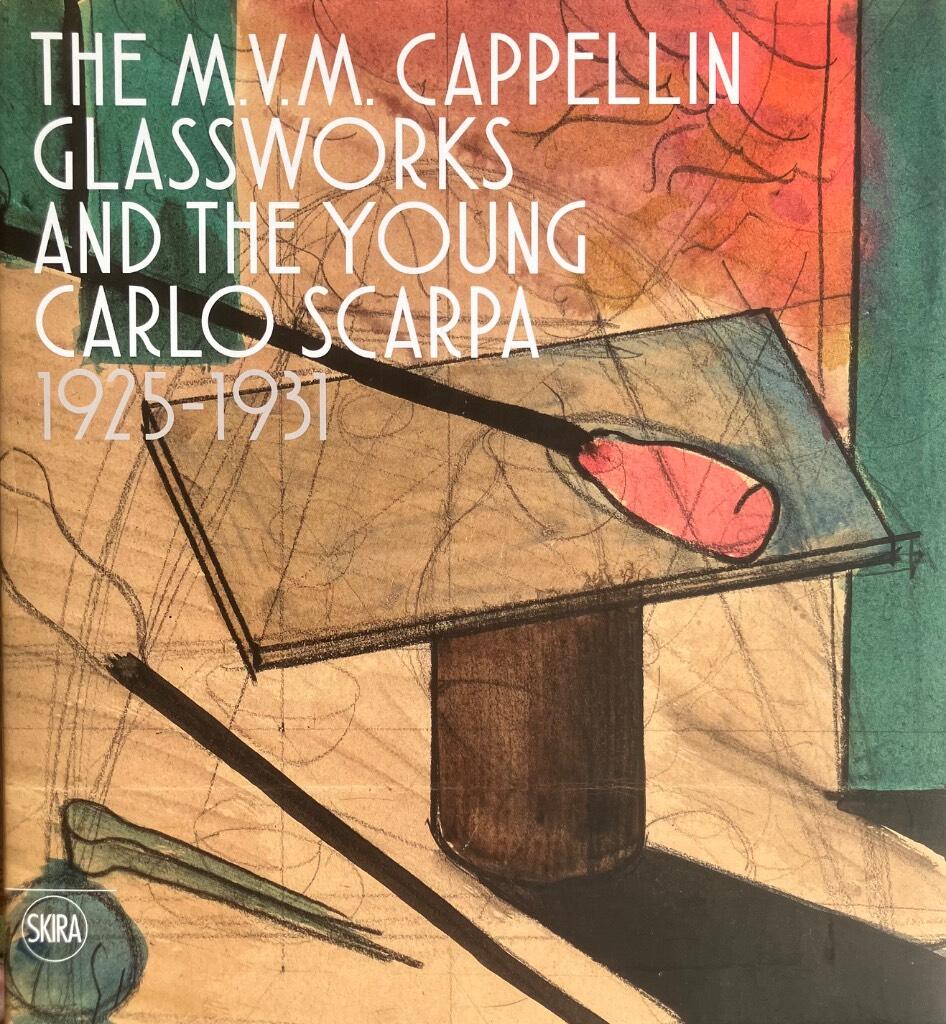 The M.V.M. Cappellin Glasworks and the Young Carlo Scarpa - 1925-1931