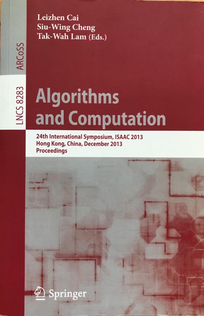 Algorithms and Computation [Elektronisk resurs] 24th International Symposium, ISAAC 2013, Hong Kong, China, December 16-18, 2013, Proceedings