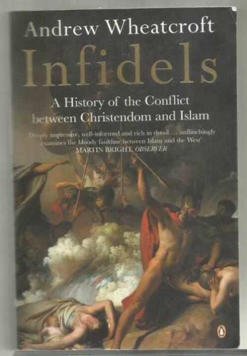 Infidels - A history of the conflict between Christendom and Islam