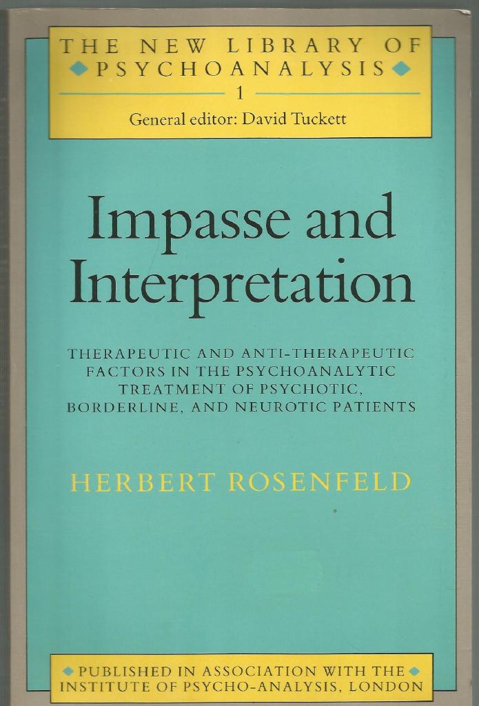 Impasse and interpretation : therapeutic and anti-therapeutic factors in the psychoanalytic treatment of psychotic, borderline and neurotic patients