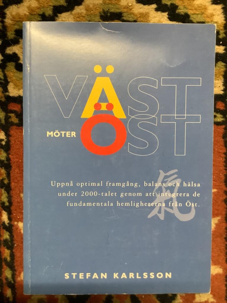 V&auml;st m&ouml;ter &ouml;st : uppn&aring; optimal framg&aring;ng, balans och h&auml;lsa under 2000-talet genom att integrera de fundamentala hemligheterna fr&aring;n &Ouml;st