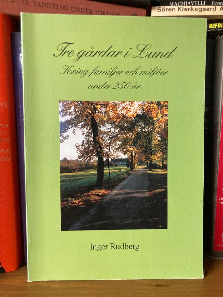 Tre g&aring;rdar i Lund : kring familjer och milj&ouml;er under 250 &aring;r